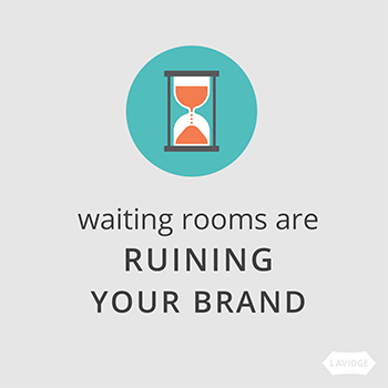 waiting rooms are ruining your brand