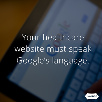 Your healthcare website must speak Google's language.