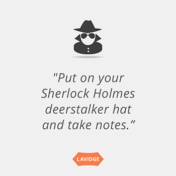 Put on your Sherlock Holmes deerstalker hat and take notes.
